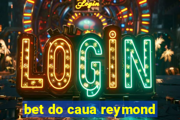 bet do caua reymond